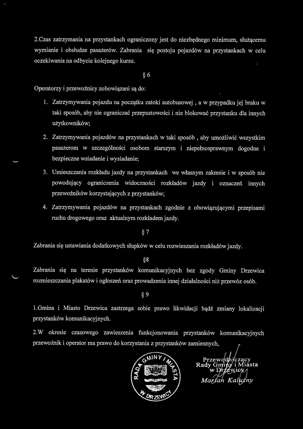 Zatrzymywania pojazdu na początku zatoki autobusowej, a w przypadku jej braku w taki sposób, aby nie ograniczać przepustowości i nie blokować przystanku dla innych użytkowników; 2.