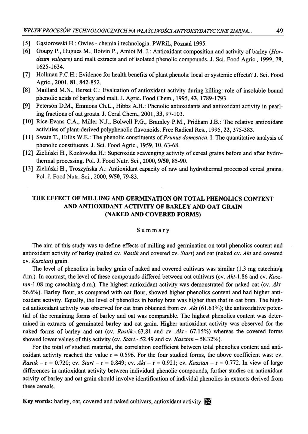 WPŁYW PROCESÓW TECHNOLOGICZNYCH NA WŁAŚCIWOŚCI ANTTOKSYDATYC YJNE ZIARNA.. 49 [5] Gąsirwski H.: Owies - chemia i technlgia. PWRiL, Pznań 1995. [6] Gupy P., Hugues M., Bivin P., Amit M. J.
