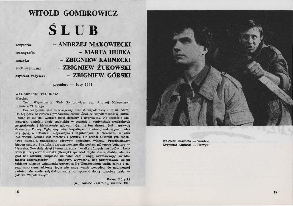 WITOLD GOMBROWICZ - SLUB reżyseria scenografia muzyka ruch sceniczny asystent reżysera ANDRZEJ MAKOWIECKI - MARTA HUBKA ZBIGNIEW KARNECKI ZBIGNIEW ŻUKOWSKI - ZBIGNIEW GÓRSKI premiera - luty 1991