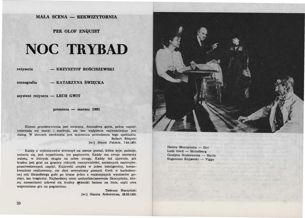MAŁA SCENA - REKWIZYTORNIA PER OLOF ENQUIST NOC TRYBAD reżyseria - KRZYSZTOF ROSCISZEWSKI scenografia - KATARZYNA SWIĘCKA asystent reżysera - LECH G WIT premiera - marzec 1991 Klimat przedstawienia