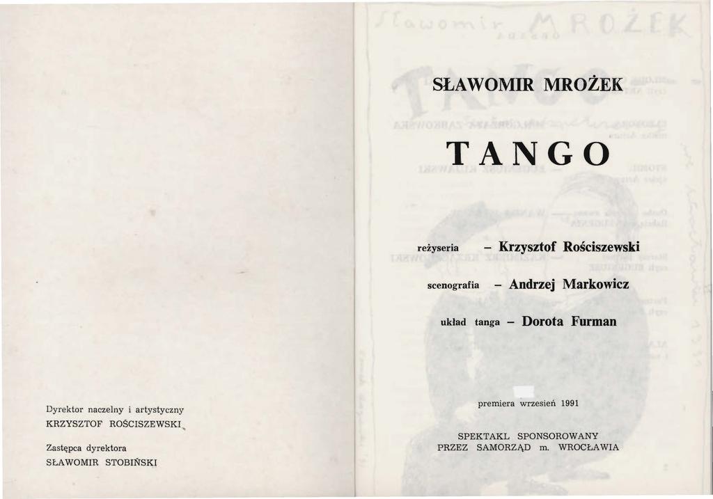 SŁAWO MIR MROŻEK TANGO reżyseria Krzysztof Rościszewski scenografia Andrzej Markowicz układ tanga - Dorota Furman Dyrektor naczelny i