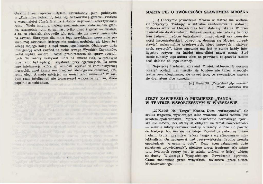 obraźni i na papierze. Byłem zatrudniony jako publicysta w Dzienniku Polskim", lokalnej, krakowskiej gazecie. Pisałem o wspaniałości Józefa Stalina i dobrodziejstwach kolektywizac_\ i rolnej.
