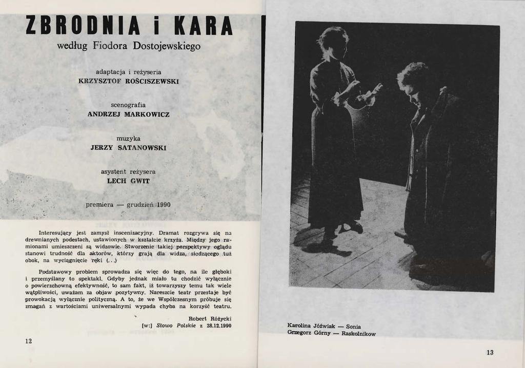ZBRODNIA I KARA według Fiodora Dostojewskiego adaptacja i reżyseria KRZYSZTOF ROSCISZEWSKI scenografia ANDRZEJ MARKOWICZ muzyka JERZY SATANOWSKI asystent re żysera LECH GWIT premiera - grudz i eń