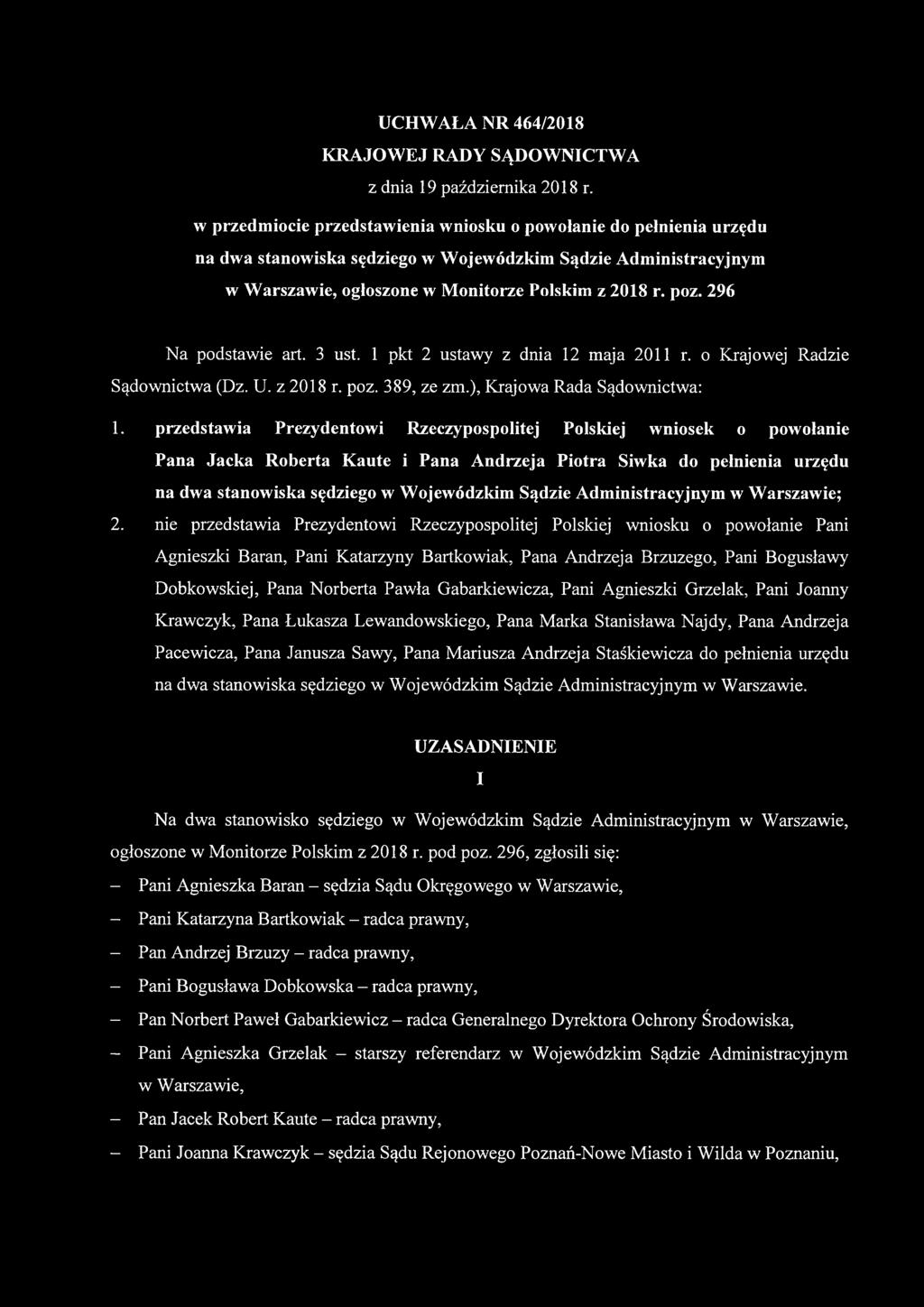 296 Na podstawie art. 3 ust. 1 pkt 2 ustawy z dnia 12 maja 2011 r. o Krajowej Radzie Sądownictwa (Dz. U. z 2018 r. poz. 389, ze zm.), Krajowa Rada Sądownictwa: 1.