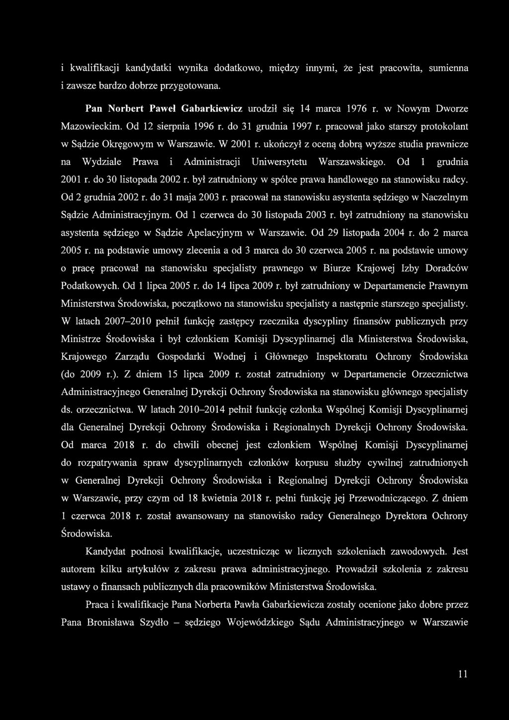 ukończył z oceną dobrą wyższe studia prawnicze na Wydziale Prawa i Administracji Uniwersytetu Warszawskiego. Od 1 grudnia 2001 r. do 30 listopada 2002 r.