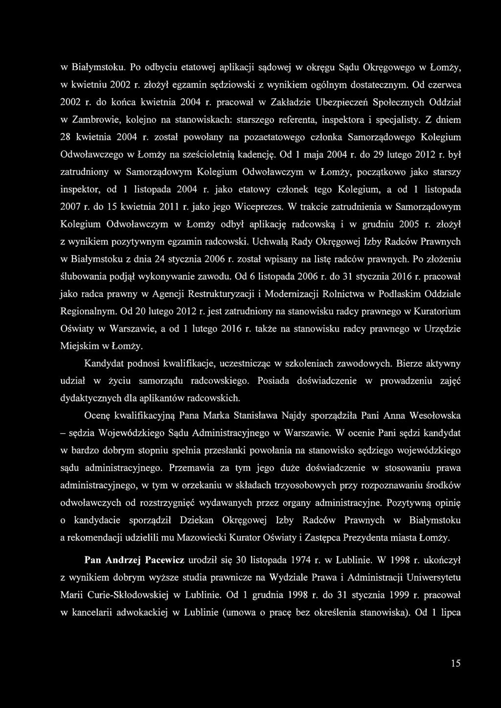 został powołany na pozaetatowego członka Samorządowego Kolegium Odwoławczego w Łomży na sześcioletnią kadencję. Od 1 maja 2004 r. do 29 lutego 2012 r.