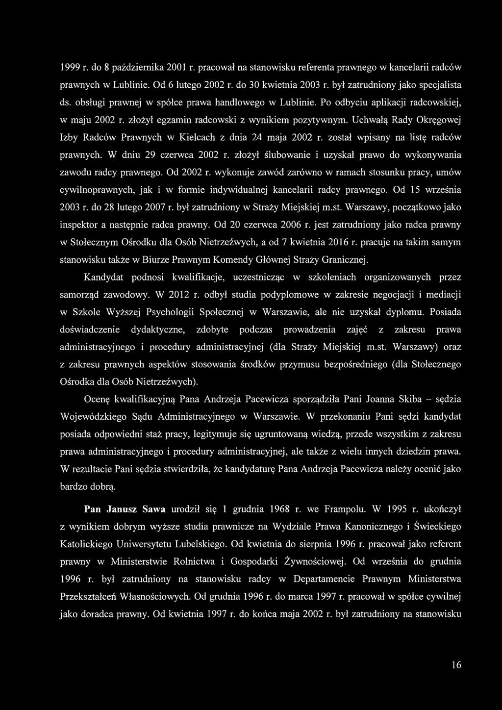 Uchwałą Rady Okręgowej Izby Radców Prawnych w Kielcach z dnia 24 maja 2002 r. został wpisany na listę radców prawnych. W dniu 29 czerwca 2002 r.