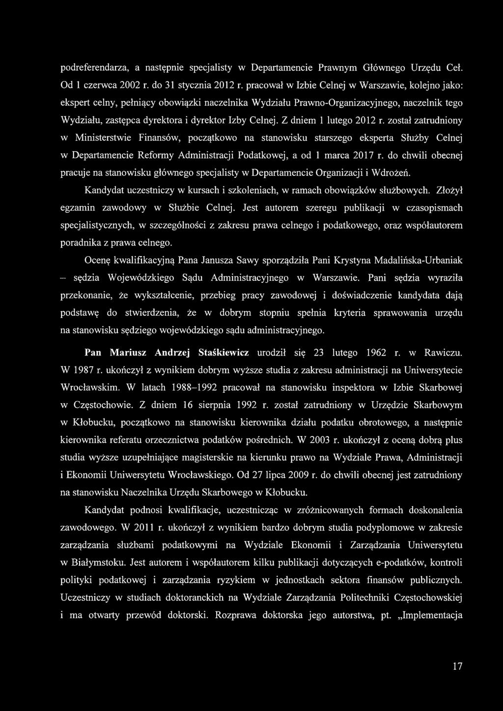 Z dniem 1 lutego 2012 r. został zatrudniony w Ministerstwie Finansów, początkowo na stanowisku starszego eksperta Służby Celnej w Departamencie Reformy Administracji Podatkowej, a od 1 marca 2017 r.