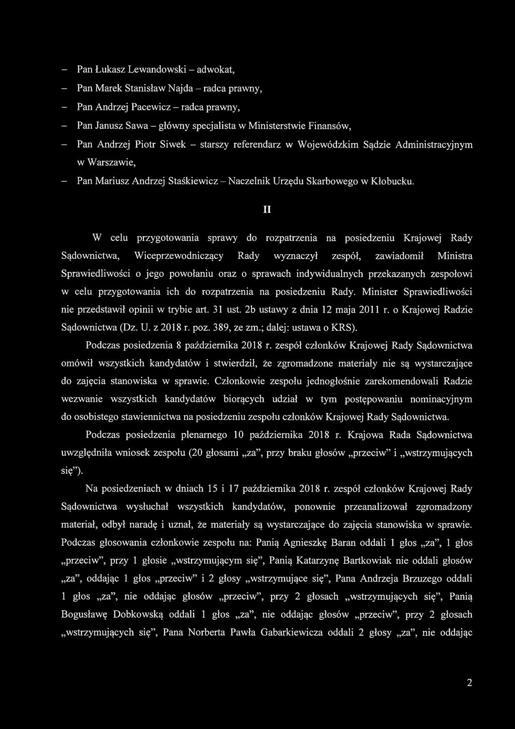 II W celu przygotowania sprawy do rozpatrzenia na posiedzeniu Krajowej Rady Sądownictwa, Wiceprzewodniczący Rady wyznaczył zespół, zawiadomił Ministra Sprawiedliwości o jego powołaniu oraz o sprawach