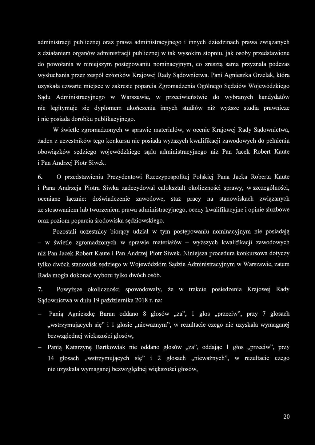 Pani Agnieszka Grzelak, która uzyskała czwarte miejsce w zakresie poparcia Zgromadzenia Ogólnego Sędziów Wojewódzkiego Sądu Administracyjnego w Warszawie, w przeciwieństwie do wybranych kandydatów