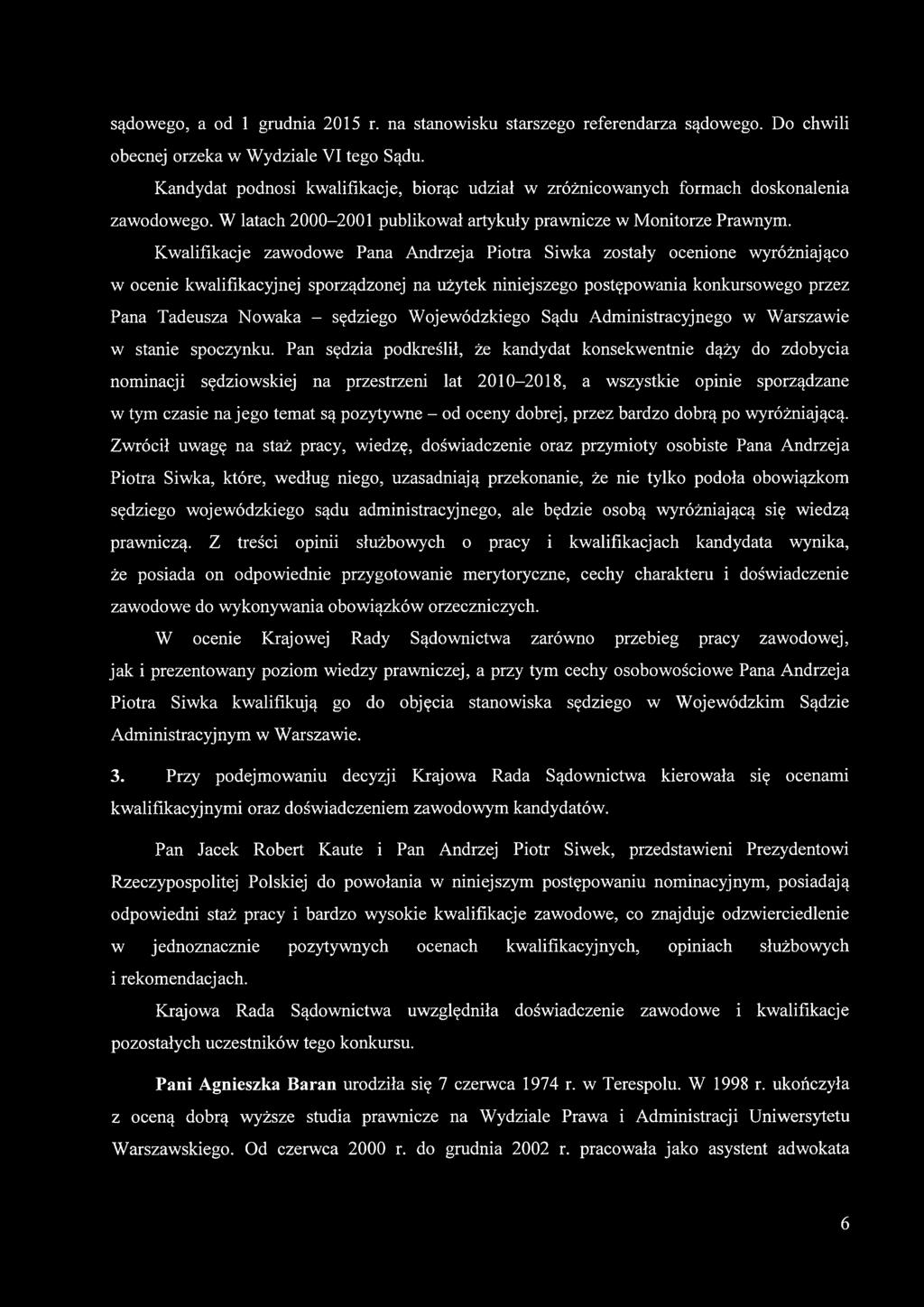 Kwalifikacje zawodowe Pana Andrzeja Piotra Siwka zostały ocenione wyróżniająco w ocenie kwalifikacyjnej sporządzonej na użytek niniejszego postępowania konkursowego przez Pana Tadeusza Nowaka -