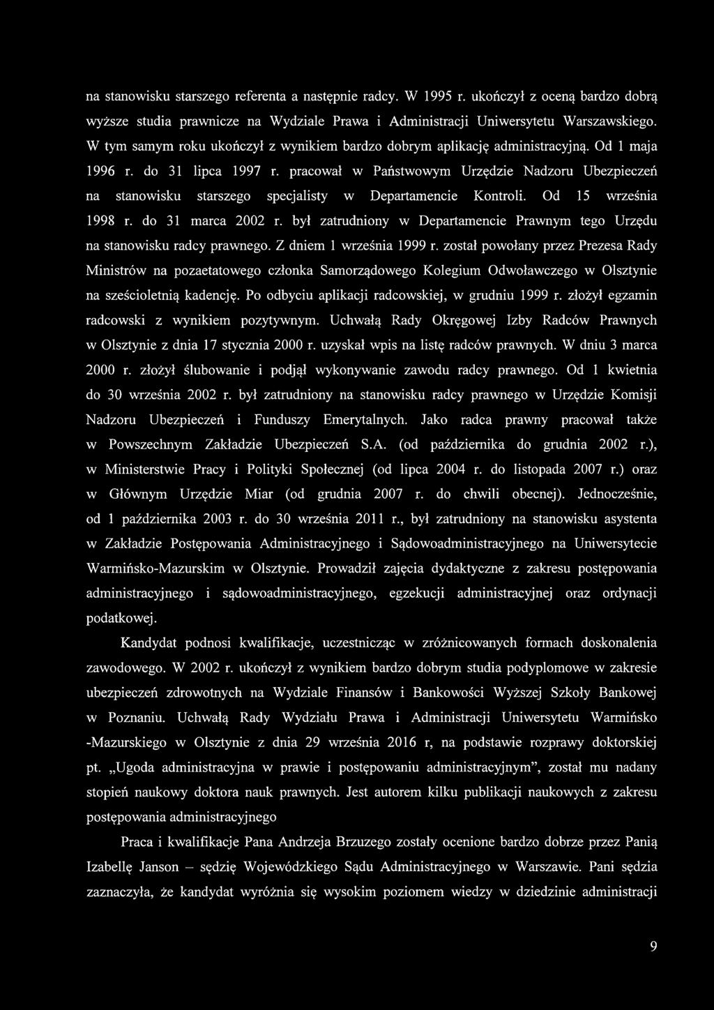 pracował w Państwowym Urzędzie Nadzoru Ubezpieczeń na stanowisku starszego specjalisty w Departamencie Kontroli. Od 15 września 1998 r. do 31 marca 2002 r.