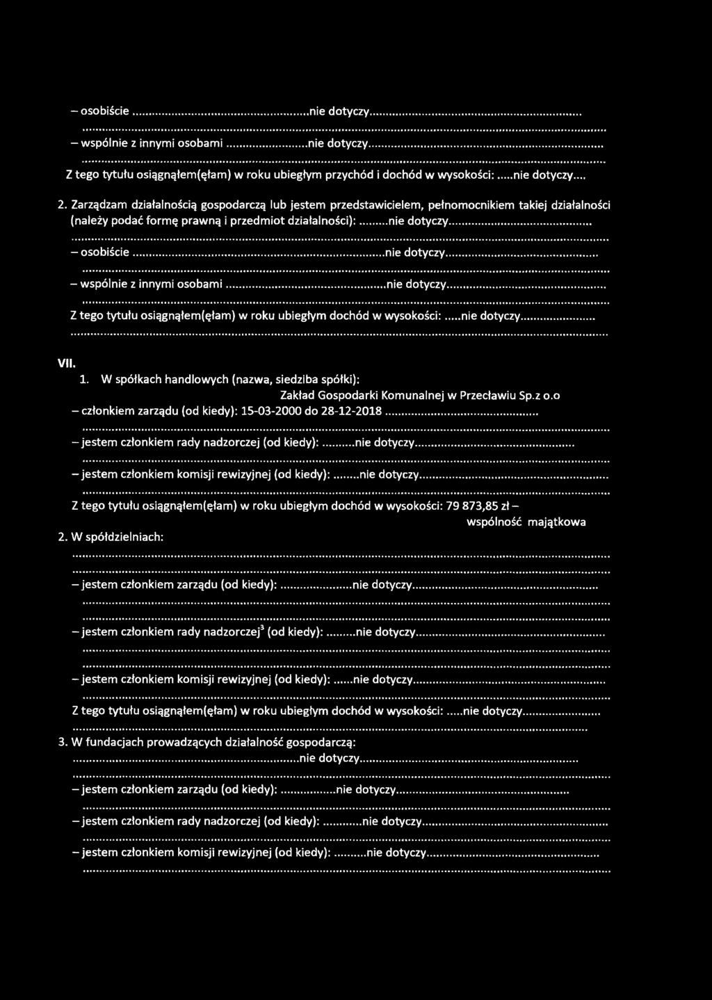 .. nie dotyczy,... nie dotyczy, VII. 1. W spółkach handlowych (nazwa, siedziba spółki): Zakład Gospodarki Komunalnej w Przecławiu Sp.z o.o -członkiem zarządu (od kiedy): 15-03-2000 do 28-12-2018.