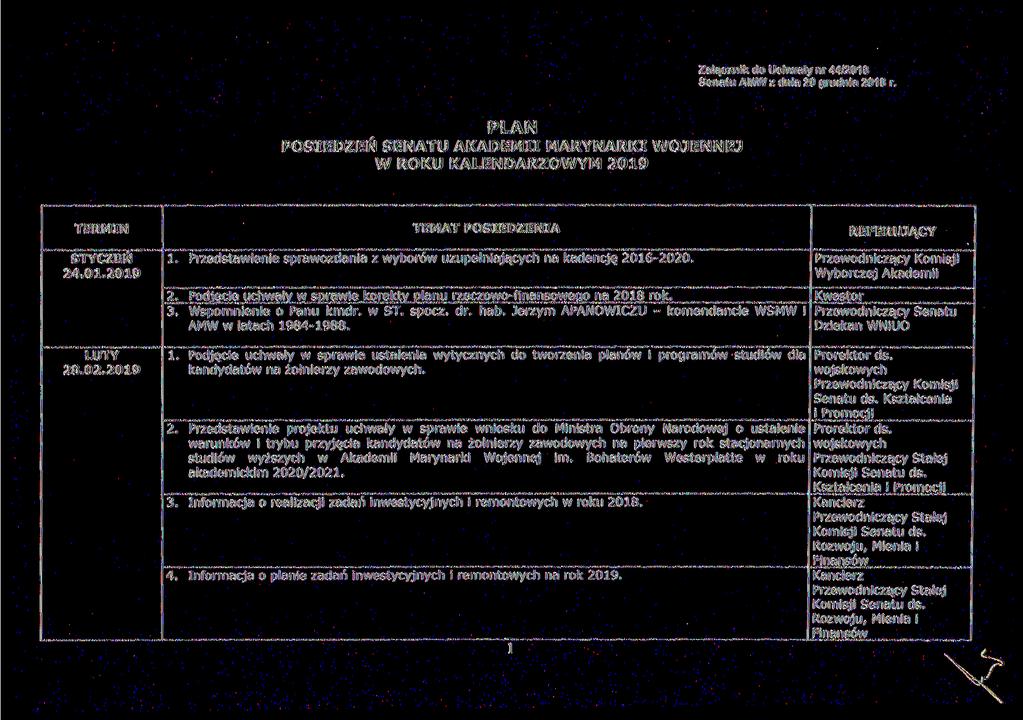 Załącznik do Uchwały nr 44/2018 Senatu AM W z dnia 20 grudnia 2018 r. PLAN POSIEDZEŃ SENATU AKADEMII MARYNARKI WOJENNEJ W ROKU KALENDARZOWYM 2019 TERMIN TEMAT POSIEDZENIA REFERUJĄCY STYCZEŃ 24.01.2019 LUTY 28.