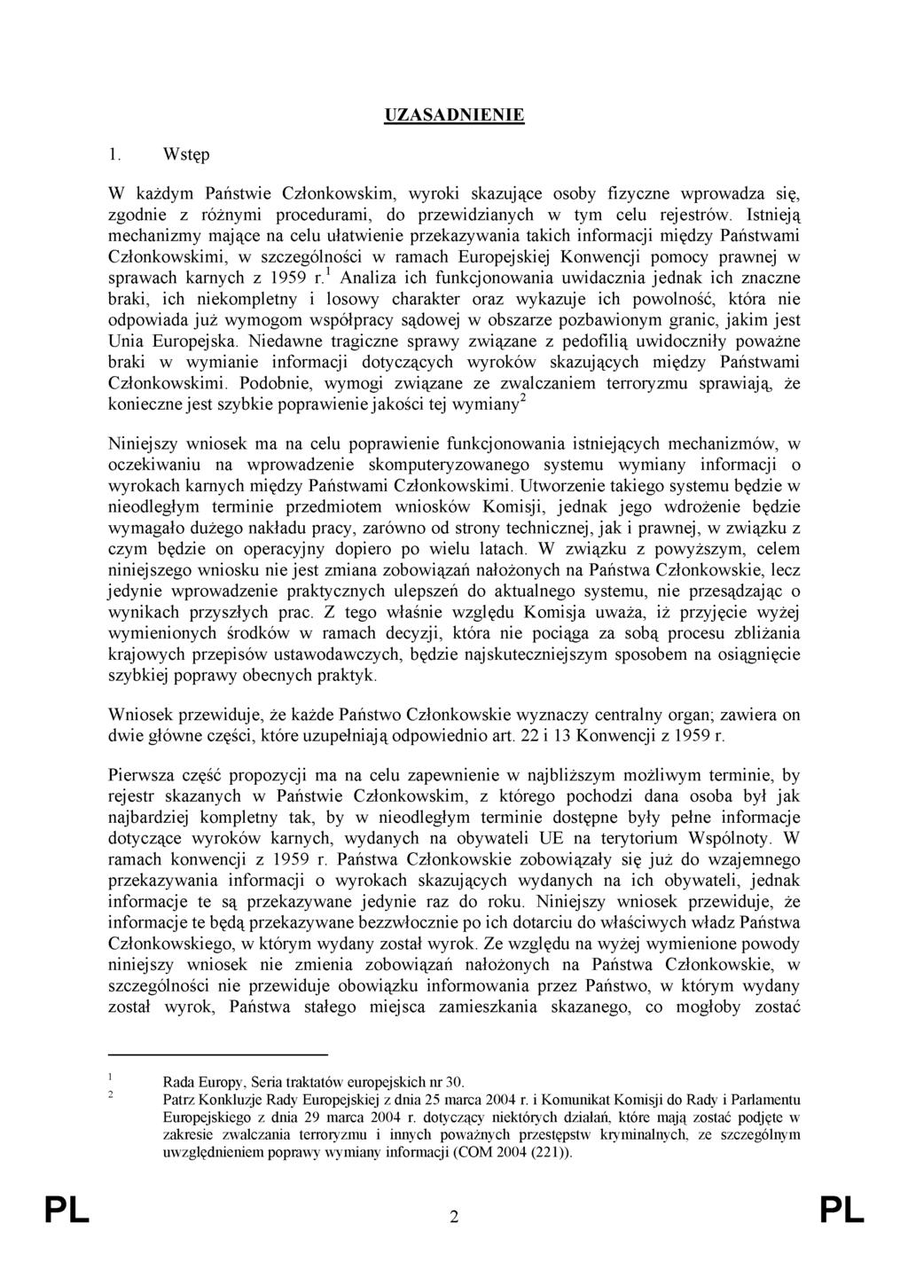 UZASANIENIE 1. Wstęp W każdym Państwie Członkowskim, wyroki skazujące osoby fizyczne wprowadza się, zgodnie z różnymi procedurami, do przewidzianych w tym celu rejestrów.