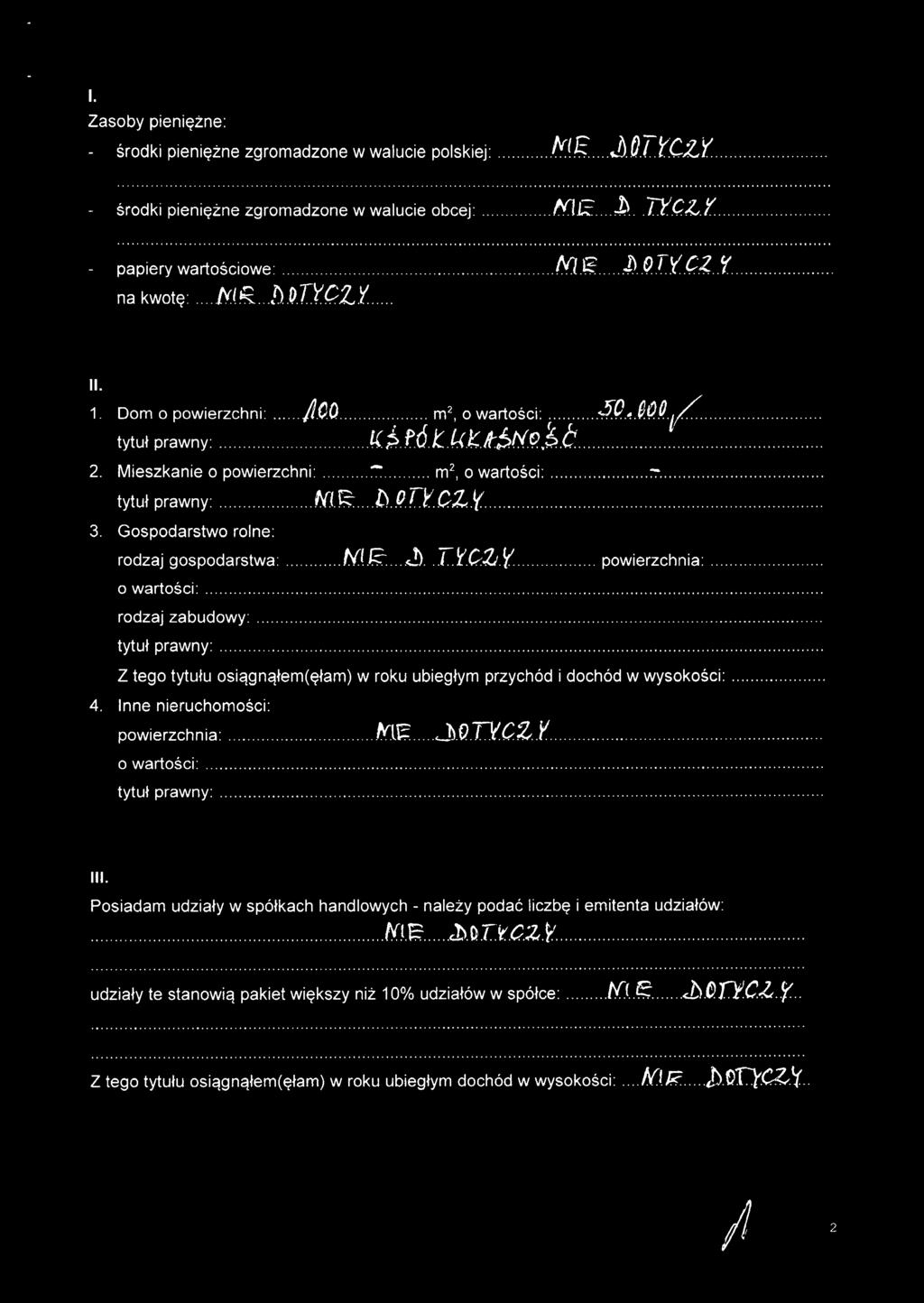 . 2. Mieszkanie o powierzchni: :':": m', o wartości: ~. tytuł prawny: Nl~ l).p.!.y..cz.y. 3. Gospodarstwo rolne: rodzaj gospodarstwa: NIĘ ~.Q.T't'.ClJ.Y powierzchnia:. o wartości:. rodzaj zabudowy:.