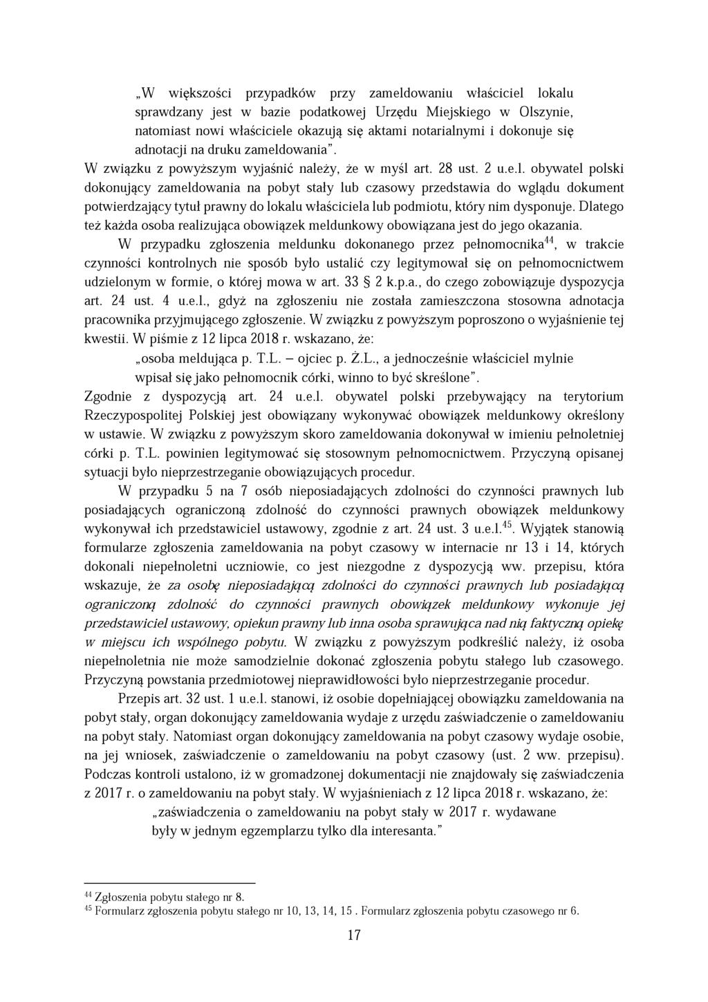 W większości przypadków przy zameldowaniu właściciel lokalu sprawdzany jest w bazie podatkowej Urzędu Miejskiego w Olszynie, natomiast nowi właściciele okazują się aktami notarialnymi i dokonuje się