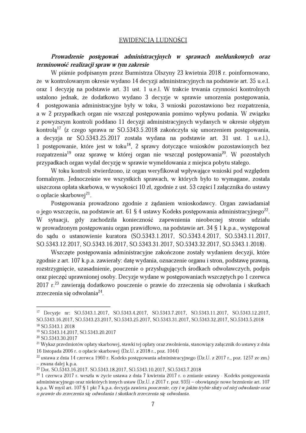EWIDENCTA LUDNOŚCI Prowadzenie postępowań administracyjnych w sprawach meldunkowych oraz terminowość realizacji spraw w tym zakresie W piśmie podpisanym przez Burmistrza Olszyny 23 kwietnia 2018 r.