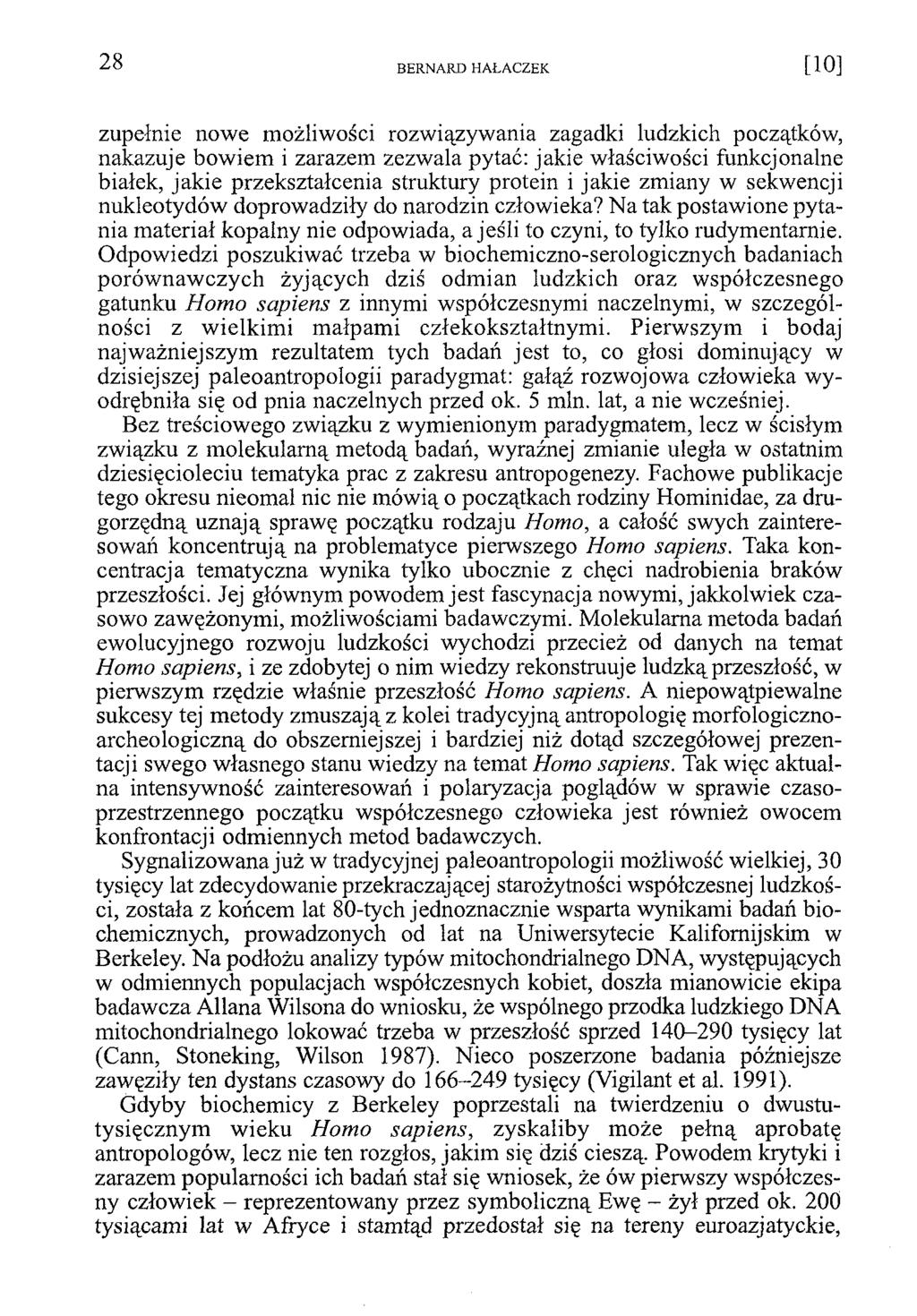 zupełnie nowe możliwości rozwiązywania zagadki ludzkich początków, nakazuje bowiem i zarazem zezwala pytać: jakie właściwości funkcjonalne białek, jakie przekształcenia struktury protein i jakie