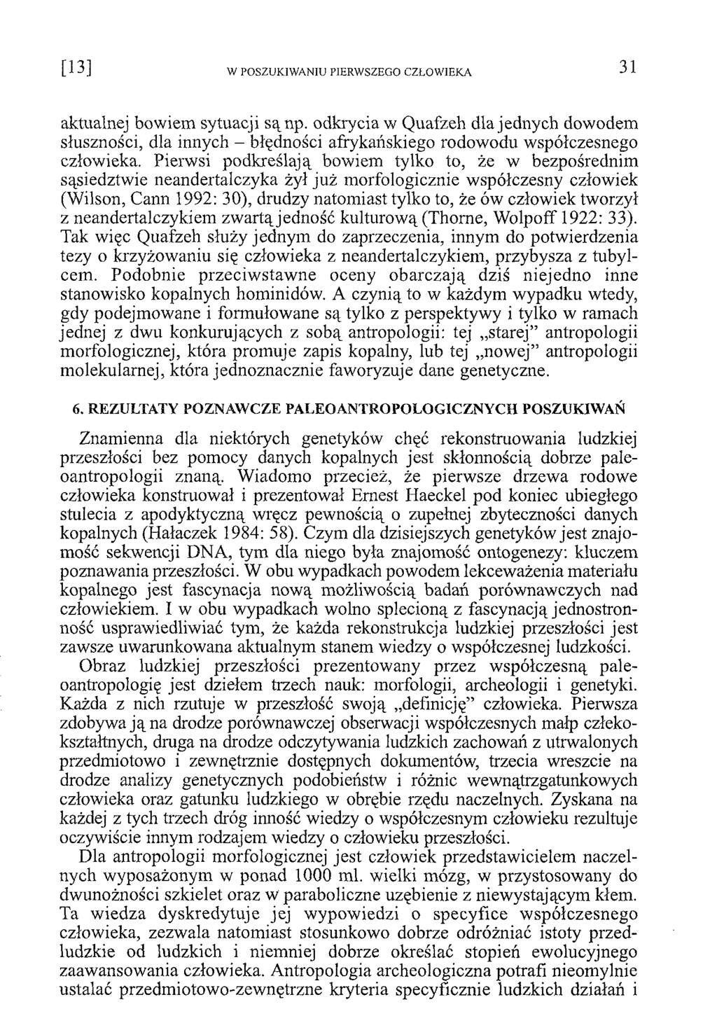 aktualnej bowiem sytuacji sąnp. odkrycia w Quafzeh dla jednych dowodem słuszności, dla innych - błędności afrykańskiego rodowodu współczesnego człowieka.