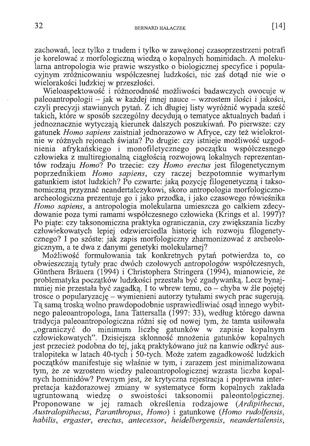 zachowań, lecz tylko z trudem i tylko w zawężonej czasoprzestrzeni potrafi je korelować z morfologiczną wiedzą o kopalnych hominidach.