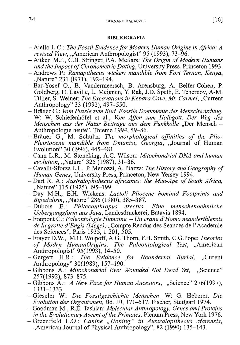B IB L IO G R A FIA - Aiello L.C.: The Fossil Evidence fo r Modern Human Origins in Africa: A revised View, American Anthropologist 95 (1993), 73-96. - Aitken M.J., C.B. Stringer, P.A. Mellars: The Origin o f Modern Humans and the Im pact o f Chronometrie Dating, University Press, Princeton 1993.