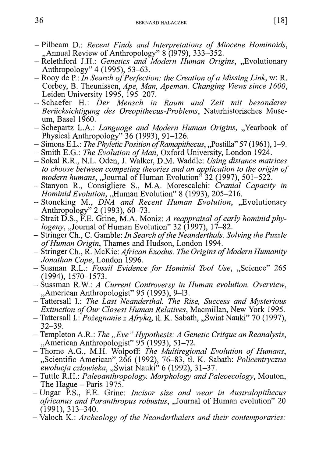- Pilbeam D.: Recent Finds and Interpretations o f Miocene Hominoids, Annual Review of Anthropology 8 (1979), 333-352. - Relethford J.H.: Genetics and Modern Human Origins, Evolutionary Anthropology 4 (1995), 53-63.