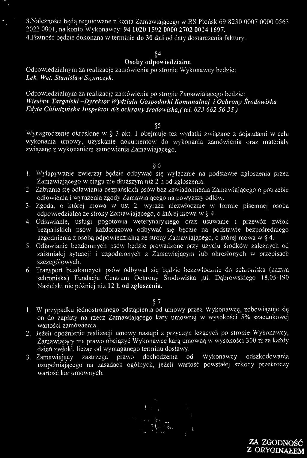 S.Należności będą regulowane z konta Zamawiającego w BS Płońsk 69 8230 0007 0000 0563 2022 0001, na konto Wykonawcy: 94 1020 1592 0000 2702 0014 1697. 4.