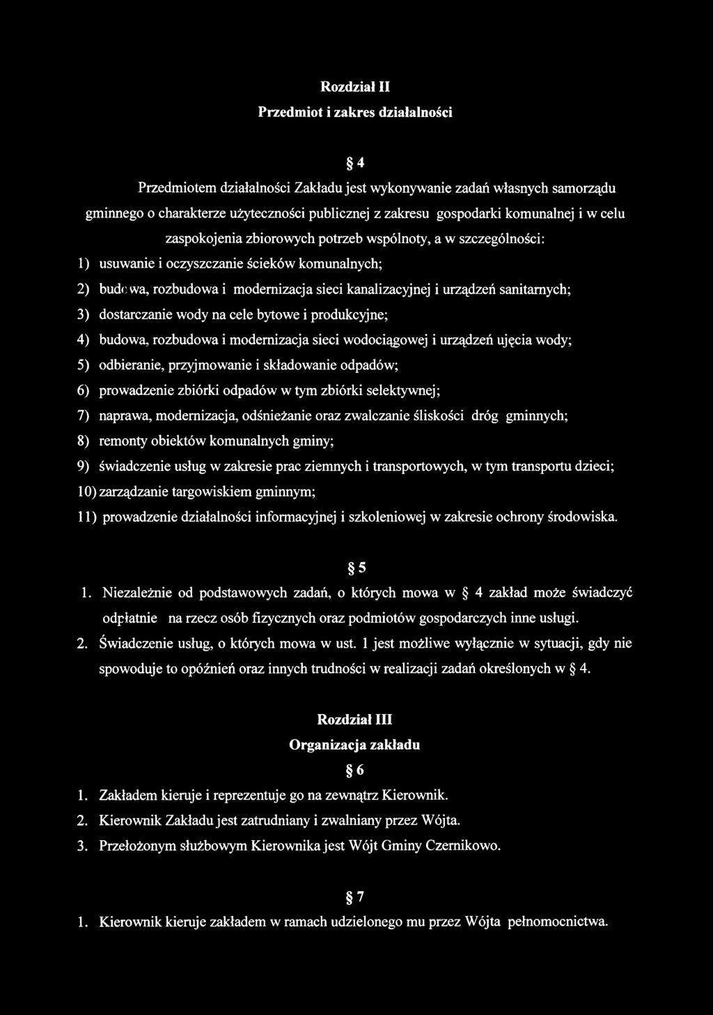 3) dostarczanie wody na cele bytowe i produkcyjne; 4) budowa, rozbudowa i modernizacja sieci wodociągowej i urządzeń ujęcia wody; 5) odbieranie, przyjmowanie i składowanie odpadów; 6) prowadzenie