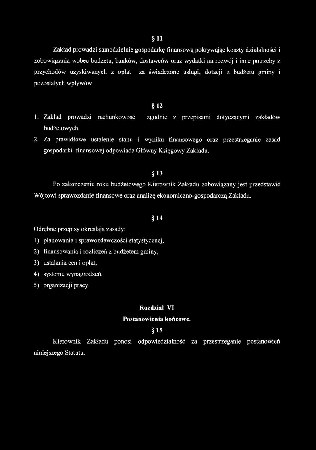 Za prawidłowe ustalenie stanu i wyniku finansowego oraz przestrzeganie zasad gospodarki finansowej odpowiada Główny Księgowy Zakładu.