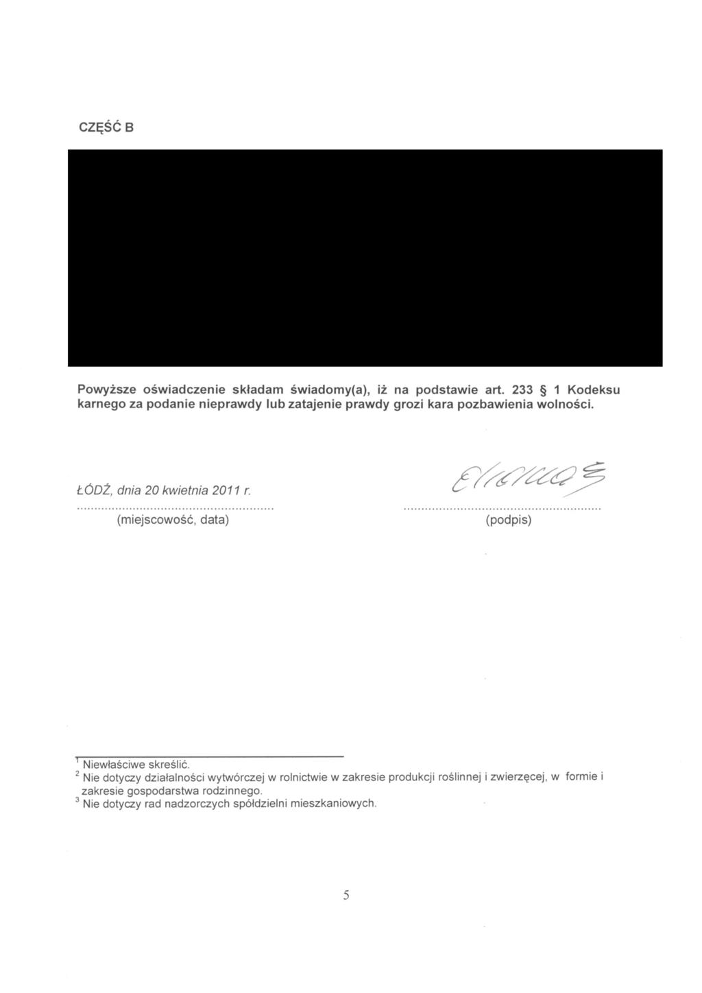 CZĘSC B Powyższe oświadcze składam świadomy(a), iż na podstawie art. 33 1 Kodeksu karnego za poda prawdy lub zataje prawdy grozi kara pozbawienia wolności. ŁÓDŹ, dnia 0 kwietnia 011 r.