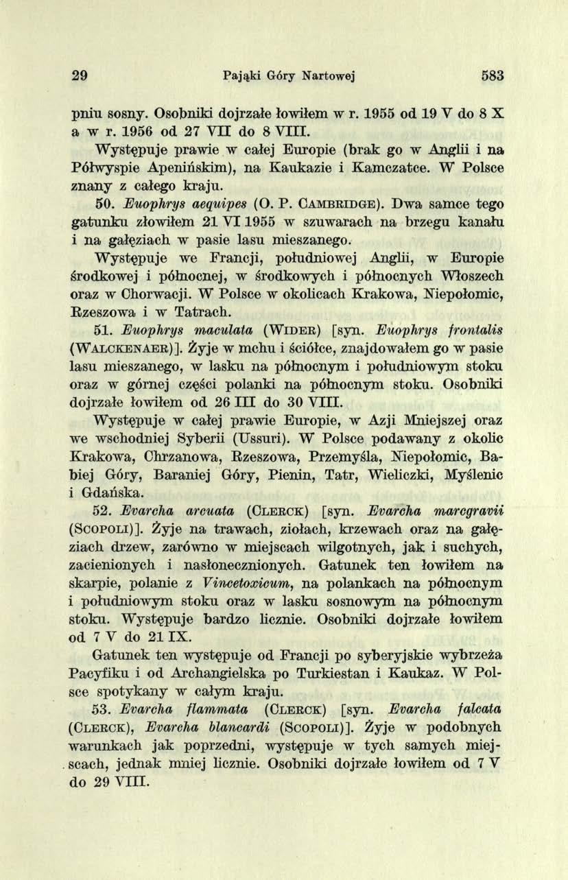2 9 Pająki Góry Nartowej 583 pniu sosny. Osobniki dojrzałe łowiłem w r. 1955 od 19 Y do 8 X a w r. 1956 od 27 Y II do 8 V III.
