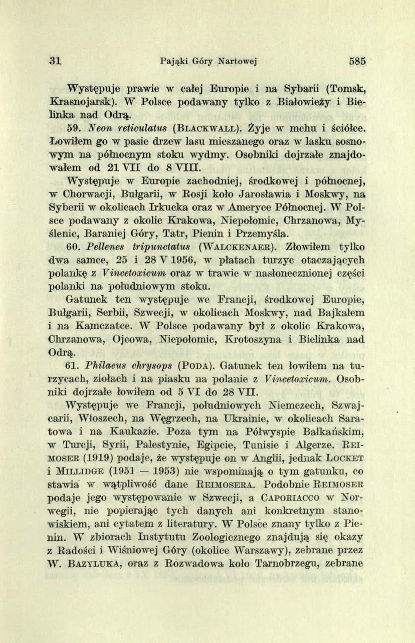 3 1 Pająki Góry Nartowej 585 W ystępuje prawie w całej Europie i na Sybarii (Tomsk, K rasnojarsk). W Polsce podaw any tylko z Białowieży i Bielin k a nad Odrą. 5 9.