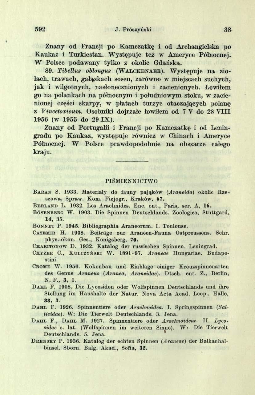 5 9 2 J. Prószyński 3 8 Znany od Francji po K am czatkę i od Archangielska po K aukaz i Turkiestan. W ystępuje też w Ameryce Północnej. W Polsce podaw any ty lk o z okolic G dańska. 8 9.