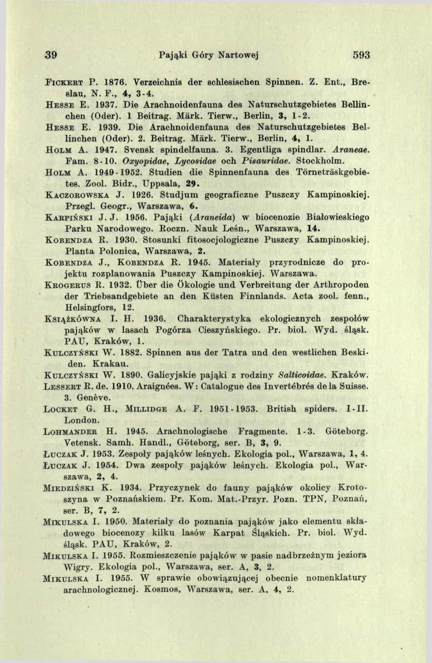 3 9 Pająki Góry Nartowej 593 F i c k e r t P. 1876. Verzeichnis der schlesischen Spinnen. Z. Ent., Breslau, N. F., 4, 3-4. H e s s e E. 1937.