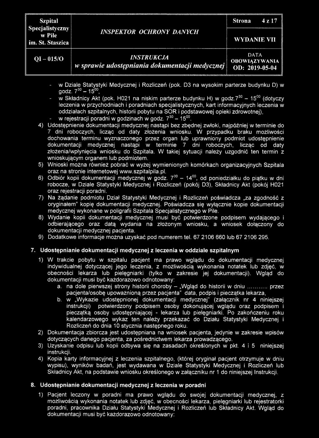 rejestracji poradni w godzinach w godz. 730-1500. 4) Udostępnienie dokumentacji medycznej nastąpi bez zbędnej zwłoki, najpóźniej w terminie do 7 dni roboczych, licząc od daty złożenia wniosku.