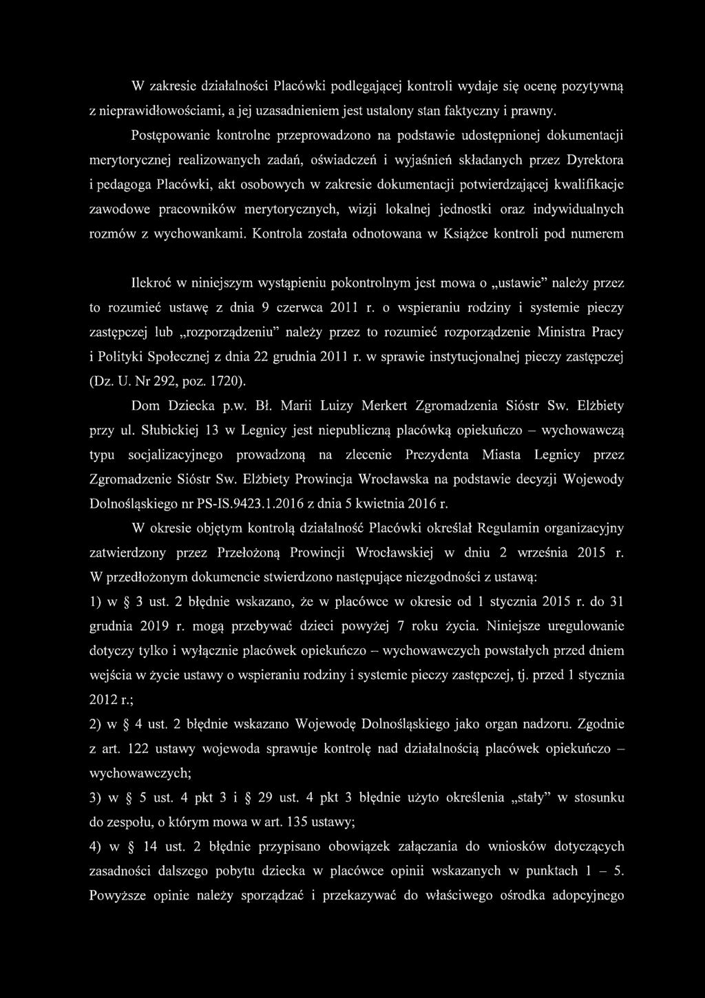 zakresie dokumentacji potwierdzającej kwalifikacje zawodowe pracowników merytorycznych, wizji lokalnej jednostki oraz indywidualnych rozmów z wychowankami.