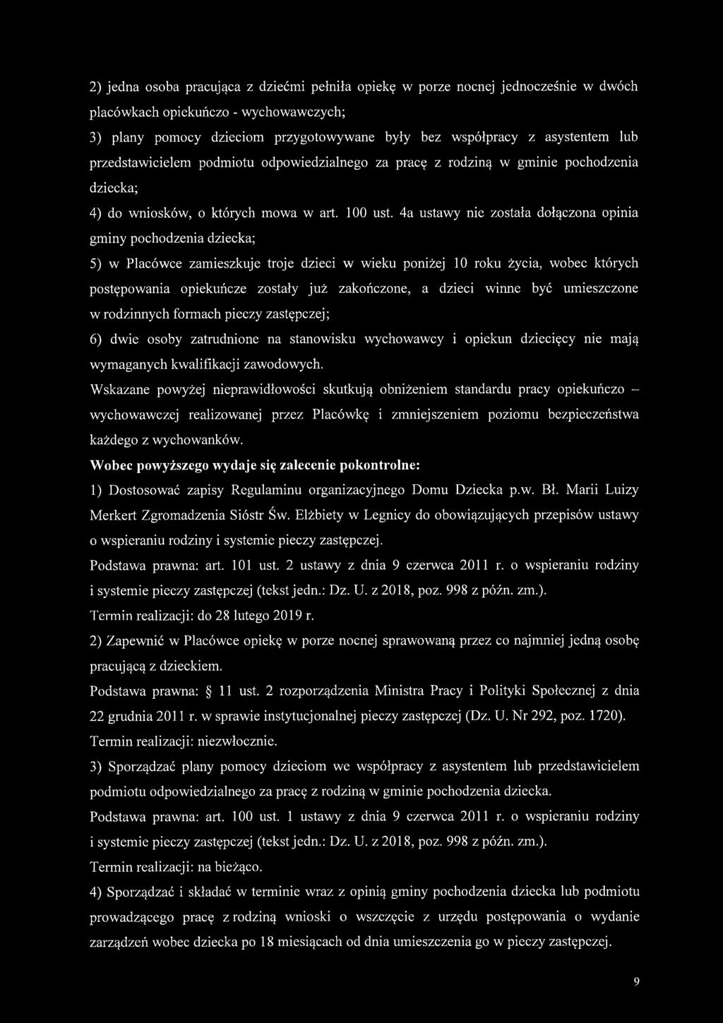 4a ustawy nie została dołączona opinia gminy pochodzenia dziecka; 5) w Placówce zamieszkuje troje dzieci w wieku poniżej 10 roku życia, wobec których postępowania opiekuńcze zostały już zakończone, a