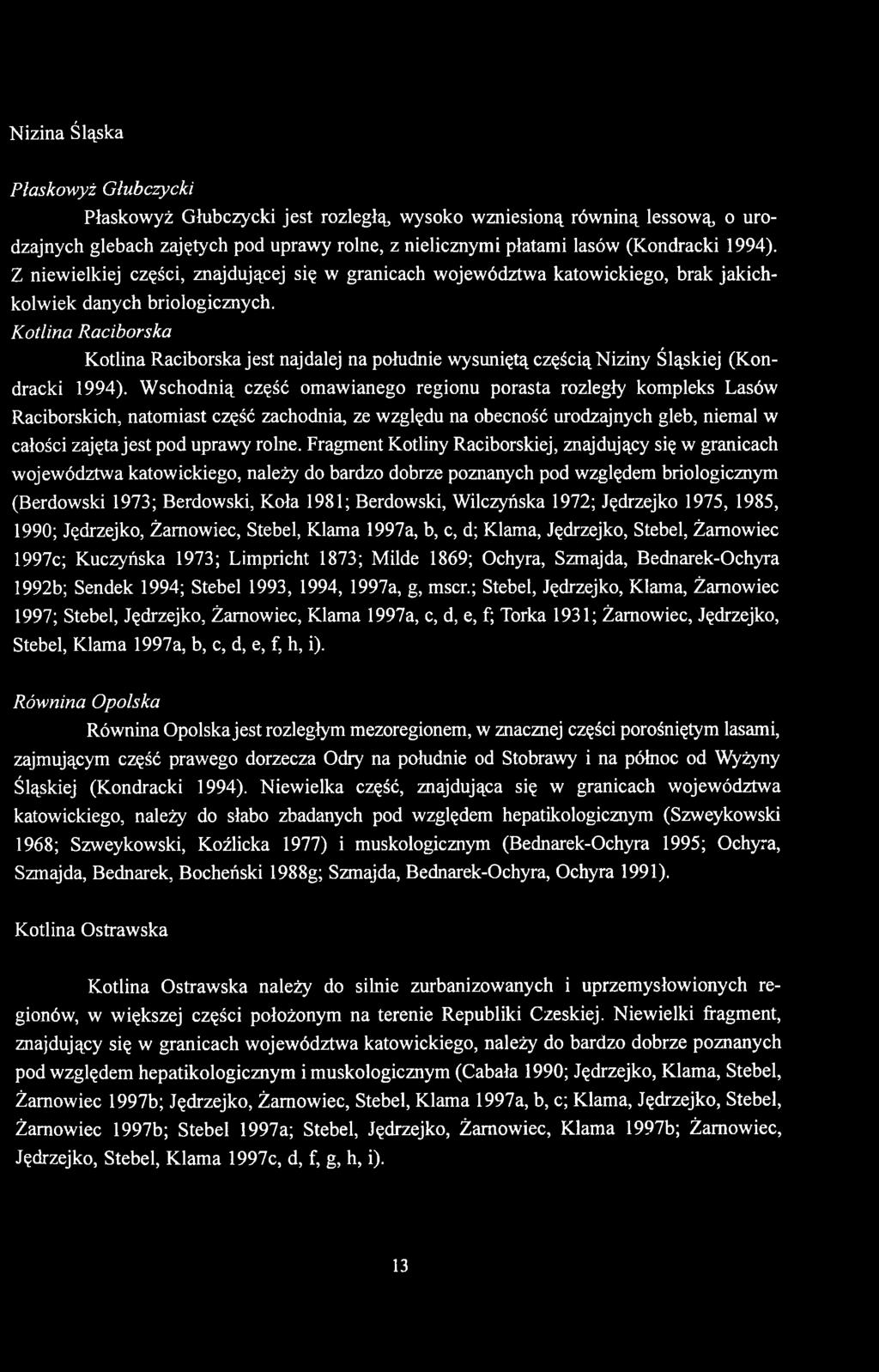 Kotlina Raciborska Kotlina Raciborska jest najdalej na południe wysuniętą częścią Niziny Śląskiej (Kondracki 1994).