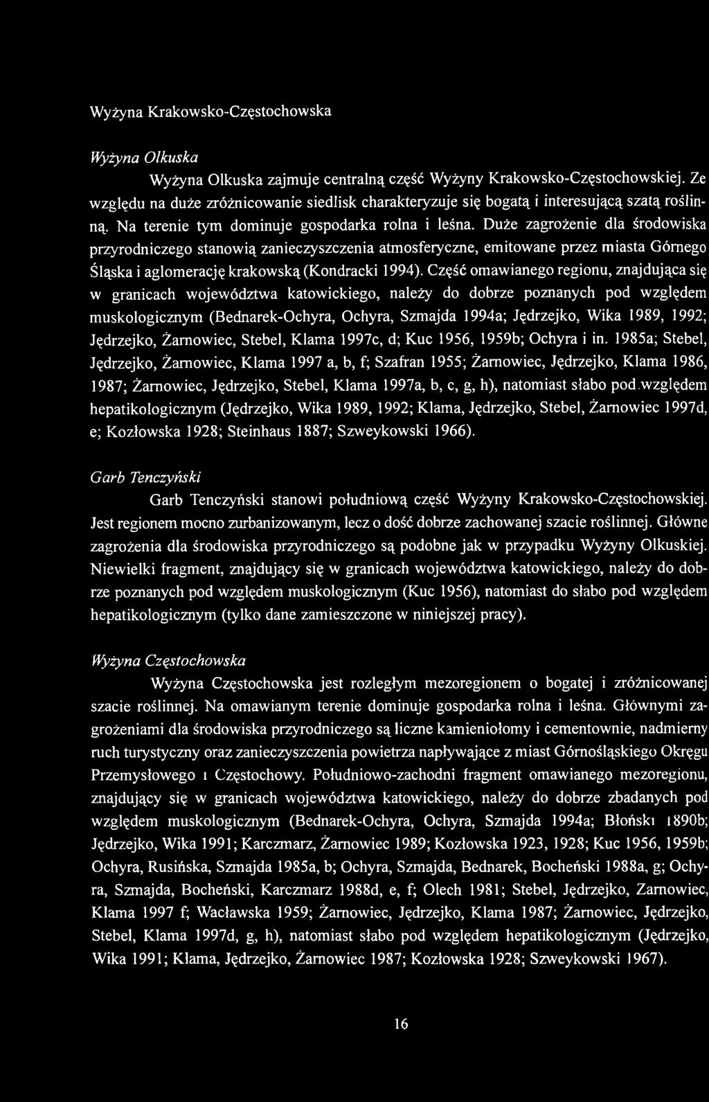 Duże zagrożenie dla środowiska przyrodniczego stanowią zanieczyszczenia atmosferyczne, emitowane przez miasta Górnego Śląska i aglomerację krakowską (Kondracki 1994).