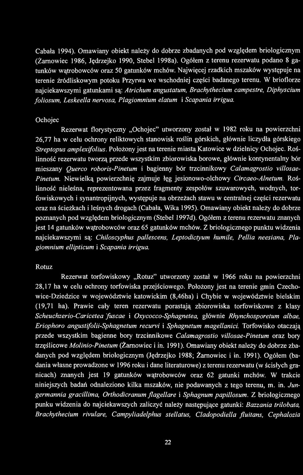 W brioflorze najciekawszymi gatunkami są: Atrichum angustatum, Brachythecium campestre, Diphyscium foliosum, Leskeella nervosa, Plagiomnium elatum i Scapania irrigua.
