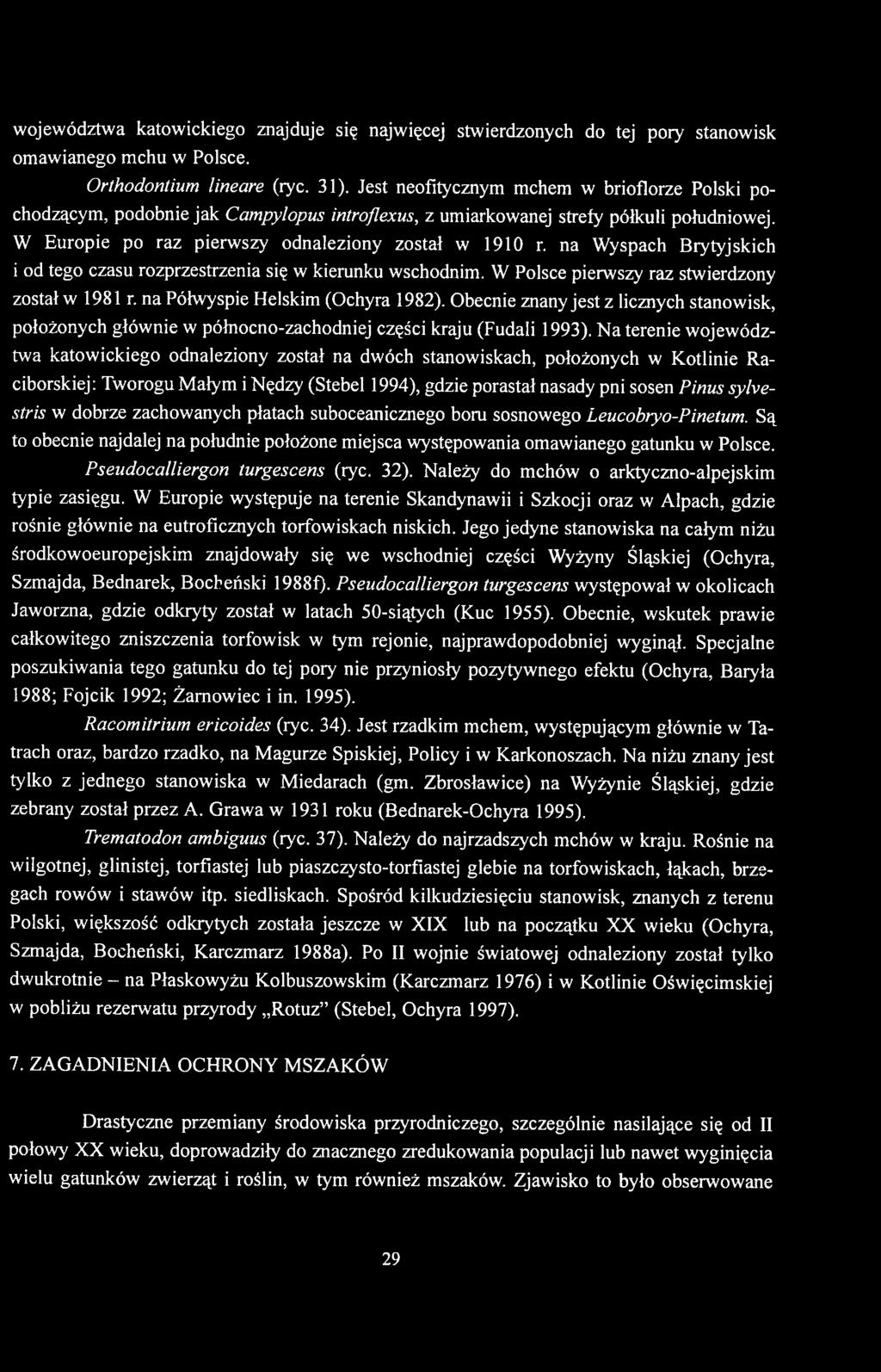 na Wyspach Brytyjskich i od tego czasu rozprzestrzenia się w kierunku wschodnim. W Polsce pierwszy raz stwierdzony został w 1981 r. na Półwyspie Helskim (Ochyra 1982).