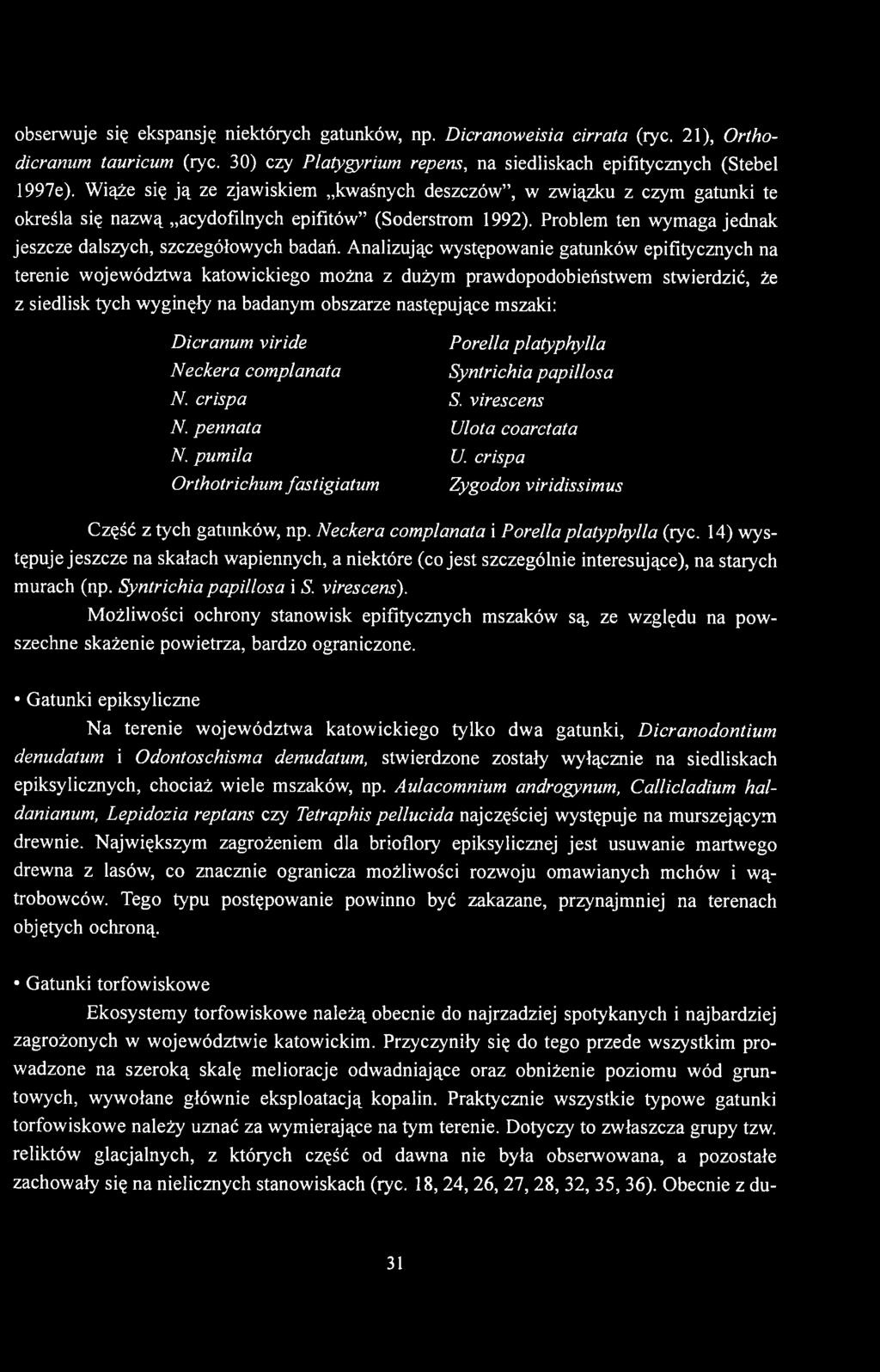 Analizując występowanie gatunków epifitycznych na terenie województwa katowickiego można z dużym prawdopodobieństwem stwierdzić, że z siedlisk tych wyginęły na badanym obszarze następujące mszaki:
