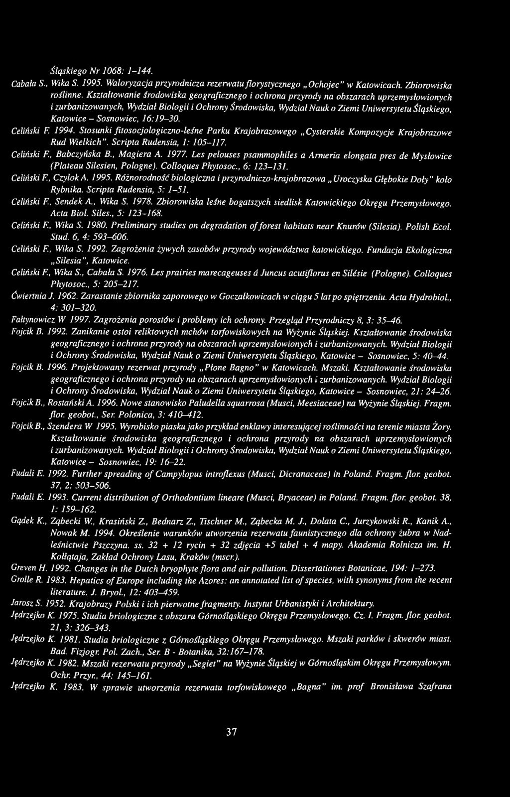 Katowice - Sosnowiec, 16:19-30. Celiński F. 1994. Stosunki fitosocjologiczno-leśne Parku Krajobrazowego Cysterskie Kompozycje Krajobrazowe Rud Wielkich. Scripta Rudensia, 1: 105-117. Celiński F., Babczyńska B.