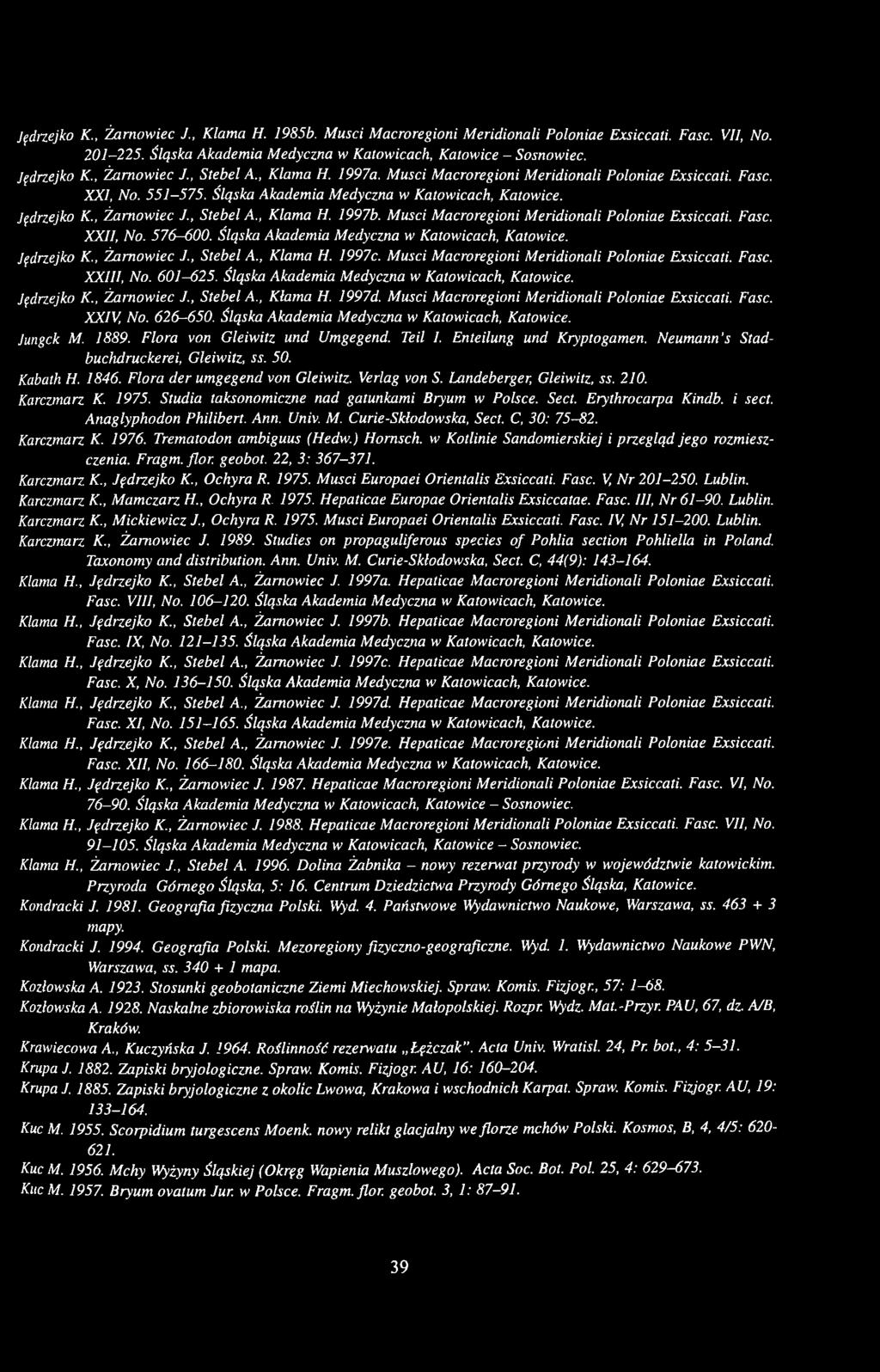 , Żarnowiec J Stebel A., Klama H. 1997b. Musci Macroregioni Meridionali Poloniae Exsiccati. Fase. XXII, No. 576-600. Śląska Akademia Medyczna w Katowicach, Katowice. Jędrzejko K.