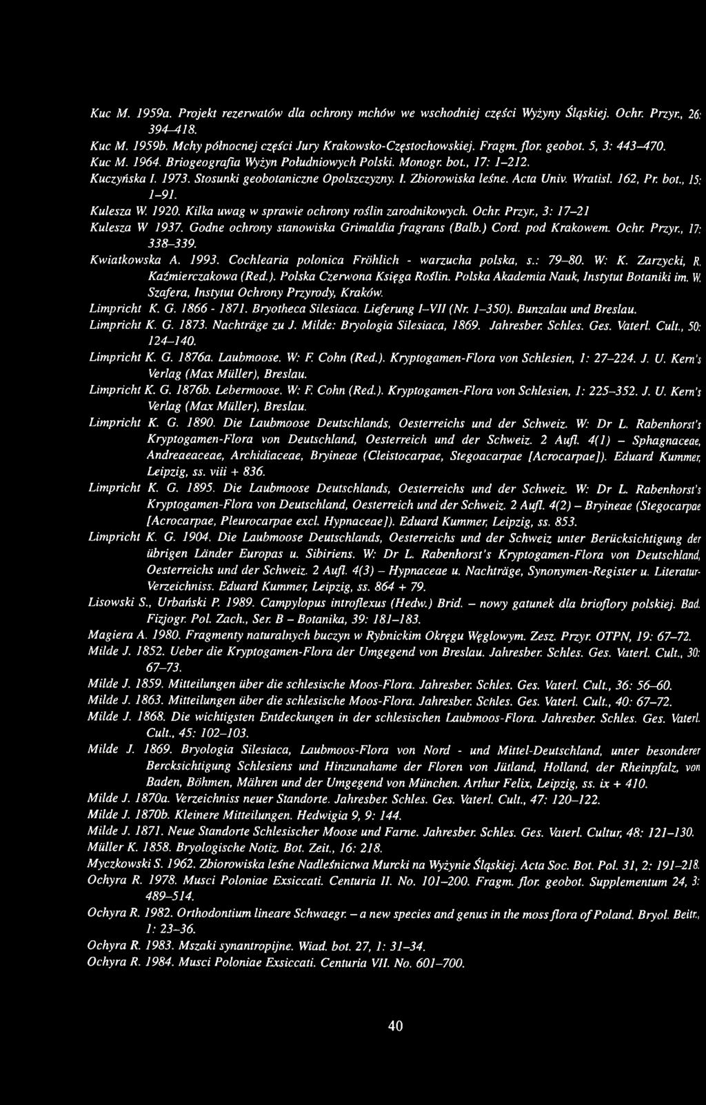 162, Pr. bot., 15: 1-91. Kulesza W. 1920. Kilka uwag w sprawie ochrony roślin zarodnikowych. Ochr. Przyr., 3: 17-21 Kulesza W. 1937. Godne ochrony stanowiska Grimaldia fragrans (Balb.
