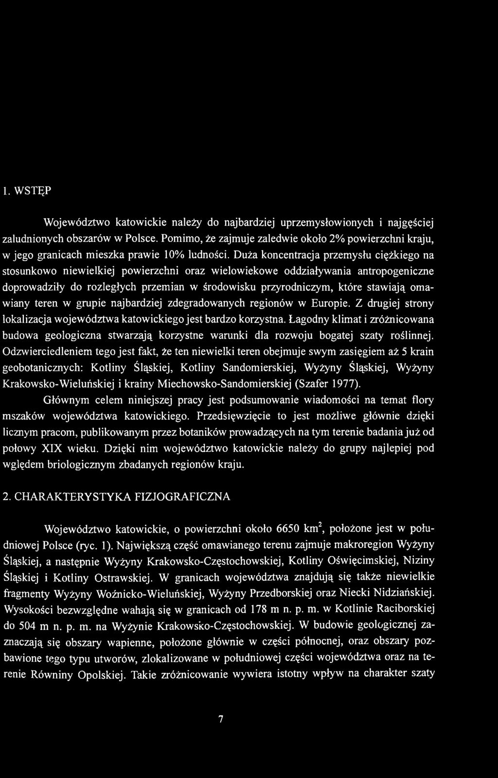 Duża koncentracja przemysłu ciężkiego na stosunkowo niewielkiej powierzchni oraz wielowiekowe oddziaływania antropogeniczne doprowadziły do rozległych przemian w środowisku przyrodniczym, które