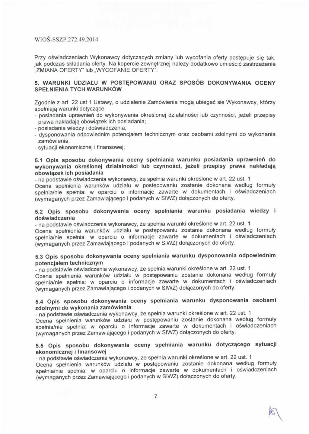 Przy oswiadczeniach Wykonawcy dotycza.cych zmiany lub wycofania oferty postepuje sie tak, jak podczas sktadania oferty.