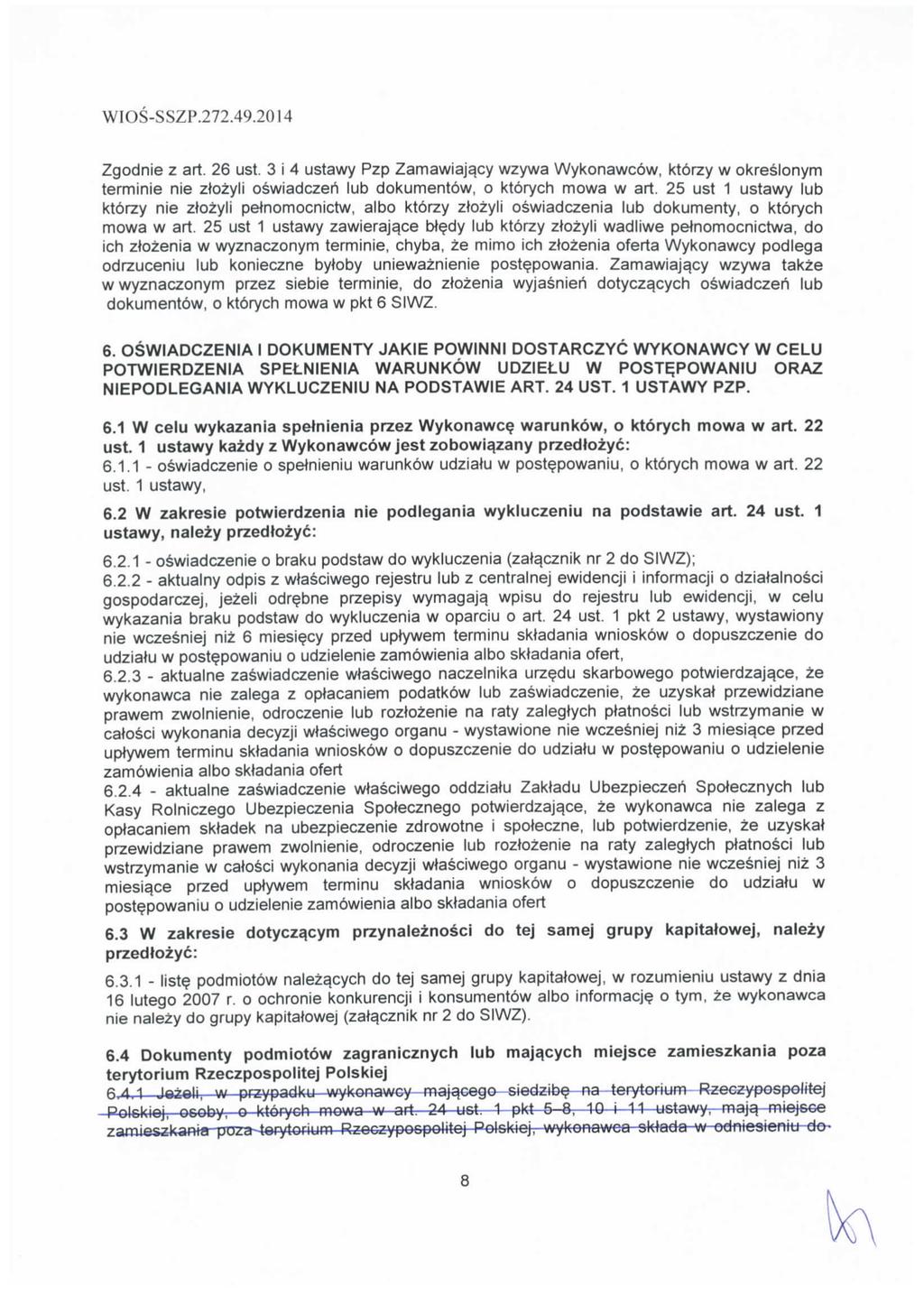 Zgodnie z art. 26 ust. 3 i 4 ustawy Pzp Zamawiaj^cy wzywa Wykonawcow, ktbrzy w okreslonym terminie nie ozyli oswiadczeh lub dokument6w, o ktbrych mowa w art.