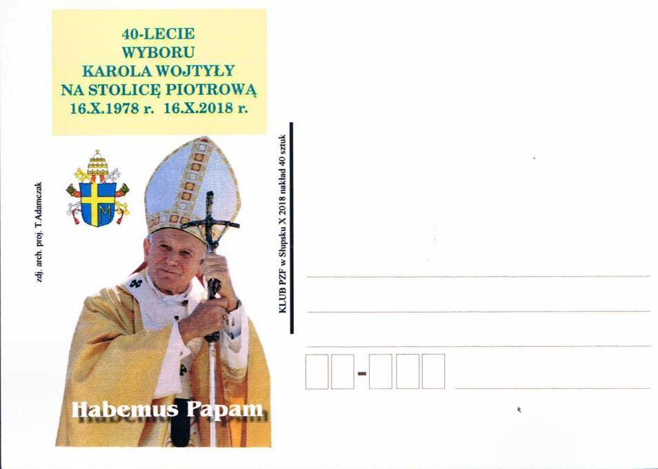 Hcx-08 2018 Hcx-09 2018 wydawca: Klub PZF w Słupsku X 2018, nakład 40 szt. 40-LECIE WYBORU KAROLA WOJTYŁY NA STOLICĘ PIOTROWĄ. 16.X.1978 r. 16.X.2018 r. Habemus Papam. zdj. arch. Proj. T. Adamczak.